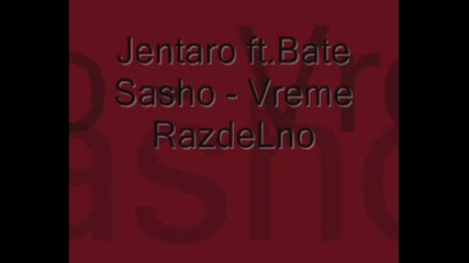 Jentaro ft Bate Sasho - Vreme Razdelno