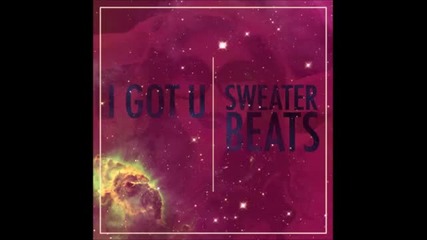 Sweater Beats - I Got U
