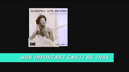 Sarah Vaughan - How Important Can It Be