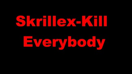Skrillex - Kill Everybody