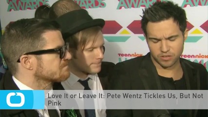 Love It or Leave It: Pete Wentz Tickles Us, But Not Pink