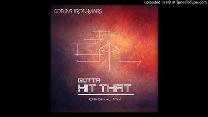 Goblins from Mars - Gotta Hit That (no Moans)
