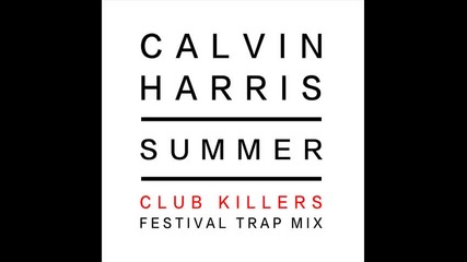 *2014* Calvin Harris - Summer ( Club Killers festival trap remix )