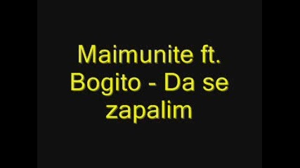 Maimunite Feat. Bogito - Da Se Zapalim 