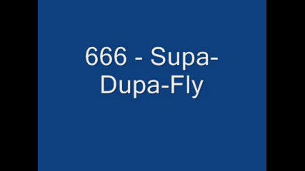 666 - Supa Dupa Fly