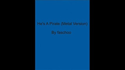 hes a pirate (metal version)