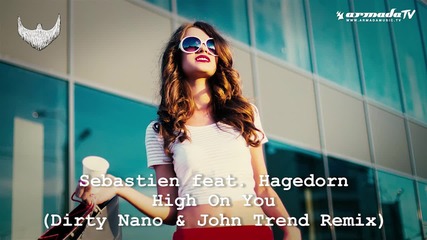 Sebastien feat. Hagedorn - High On You ( Dirty Nano & John Trend Remix)