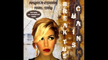Andrea Ferrini feat Erid - Break The Chains (raf Marchesini Remix Radio Edit)
