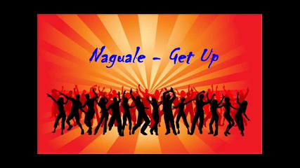 *!* New *!* Naguale - Get Up