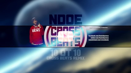 Ndoe - 10 ot 10 (cross Beats Remix)