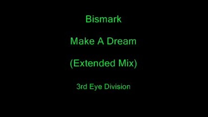 Само Каква Тупалка ...: Bismark - Make A Dream (Еxtended Mix)