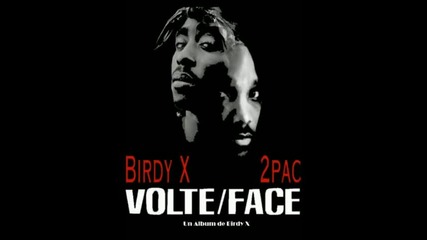 2pac ft. Birdy - Volte face