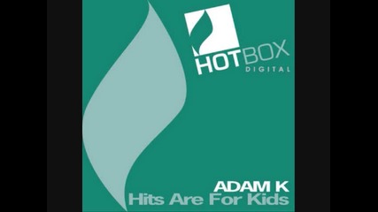 Adam K - Hits Are For Kids (original Mix)