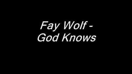 Fay Wolf - God Knows 