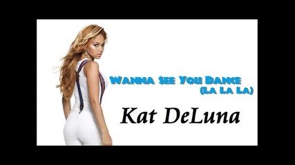 Kat Deluna - Wanna See You Dance ( La La La ) ( Официална Песен )