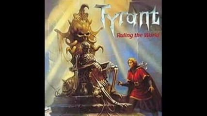 Tyrant - Ruling The World 