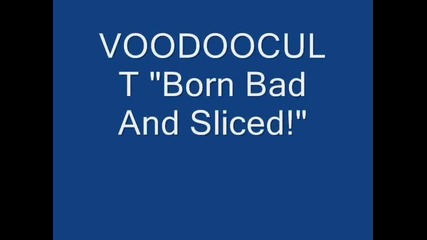 Voodoocult Born Bad And Sliced