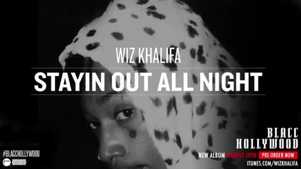 Wiz Khalifa - Stayin Out All Night
