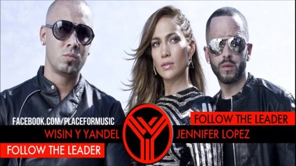 Wisin & Yandel ft. Jennifer Lopez - Follow The Leader
