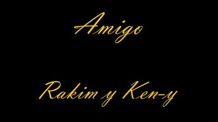 Amigo - Rakim y Ken 