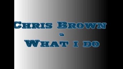 Chris Brown - What I Do 