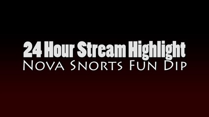 Nova Snorts Fun Dip (24 Hour Stream)
