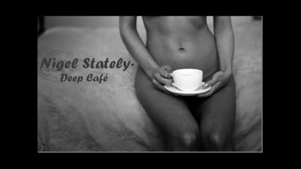 Nigel Stately - Deep Cafe (deep House Mix 2012)