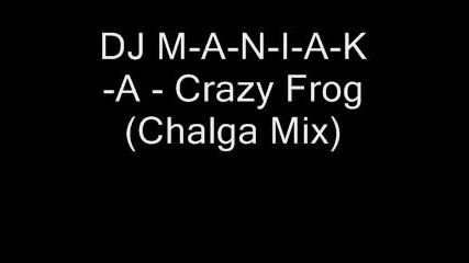 Dj M - A - N - I - A - K - A - Crazy Frog (chalga Mix)