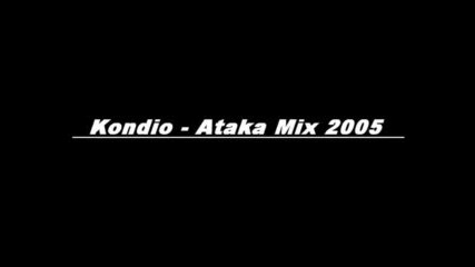 Една Яка Песен:kondio - Ataka Mix 2005