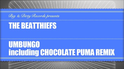 The Beatthiefs - Umbungo (chocolate Puma Remix) 