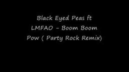 Black Eyed Peas ft Lmfao - Boom Boom Pow (party Rock Remix) 