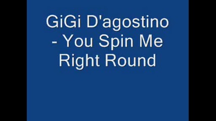 gigi dagostino - you spin me right round