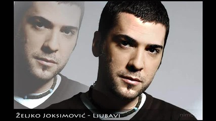 Zeljko Joksimovic - Ljubavi