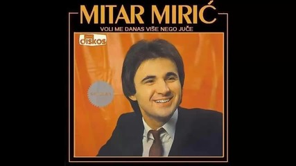 Mitar Miric - Voli me danas vise nego juce - (Audio 1980) HD