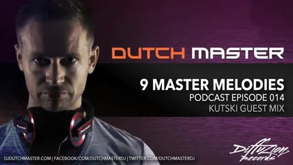 Dutch Master - 9 Master Melodies Podcast Episode 014 ( Kutski guest mix )