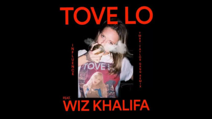 *2017* Tove Lo ft. Wiz Khalifa - Influence ( Taylor Gang remix )