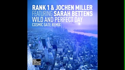 Rank 1 & Jochen Miller feat. Sarah Bettens - Wild And Perfect Day ( Cosmic Gate Remix)