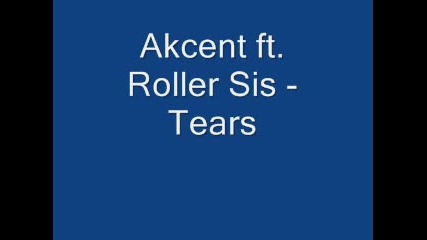 За първи път в сайта ! Exclusive - Akcent ft. Roller Sis - Tears 