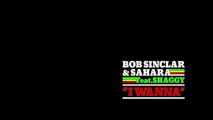 Bob Sinclar & Sahara feat. Shaggy - I Wanna [official Video Hd]