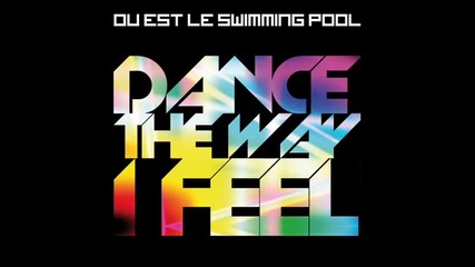 Ou Est Le Swimming Pool - Dance The Way I Feel Fred Ventura 