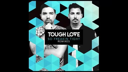 *2015* Tough Love - So Freakin' Tight ( Extended mix )