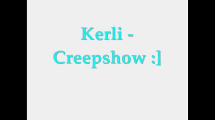 K E R L I - Creepshow ^^