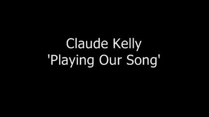 Claude Kelly - Playing Our Song [lyrics]