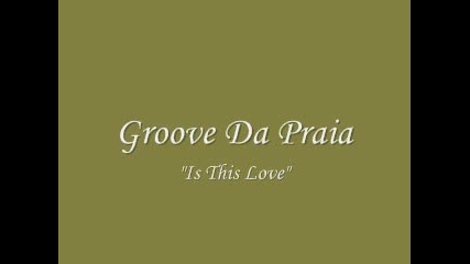 Groove Da Praia - Is This Love