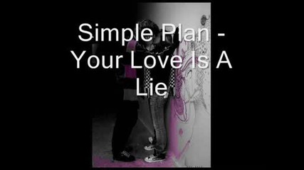 Simple Plan - Your Love Is A Lie