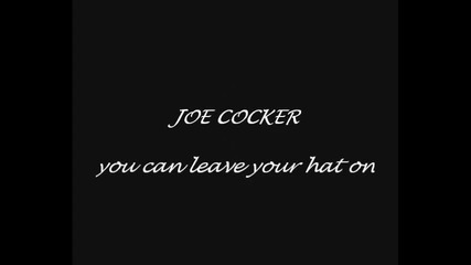 Joe Cocker - You Can Leave Your Hat On