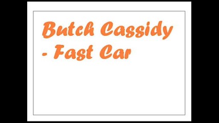 Butch Cassidy - Fast Car
