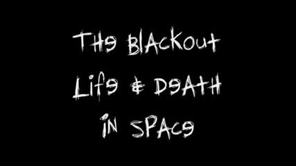 The Blackout - Life & Death In Space