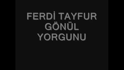 Ferdi Tayfur Gonul Yorgunu - Youtube