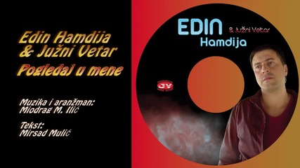 Edin Hamdija i Juzni Vetar - Pogledaj u mene